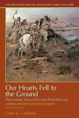 Our Hearts Fell to the Ground: Plains Indian Views of How the West Was Lost - Colin G. Calloway