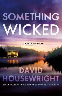 Something Wicked: A McKenzie Novel - David Housewright