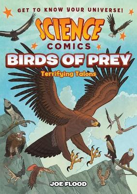 Science Comics: Birds of Prey: Terrifying Talons - Joe Flood