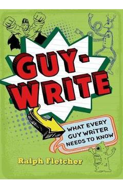 Coperta cărții 'Guy-Write: What Every Guy Writer Needs to Know - Ralph Fletcher'
