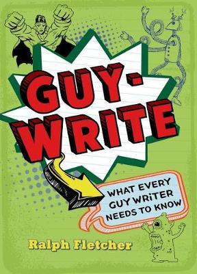 Coperta cărții 'Guy-Write: What Every Guy Writer Needs to Know - Ralph Fletcher'