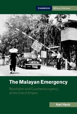 The Malayan Emergency: Revolution and Counterinsurgency at the End of Empire - Karl Hack