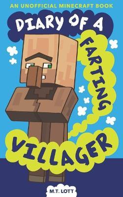 Diary of a Farting Villager: (An Unofficial Minecraft Book) - M. T. Lott