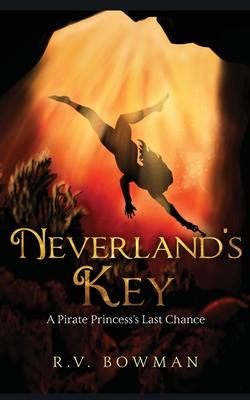 Neverland's Key: A Pirate Princess's Last Chance - R. V. Bowman