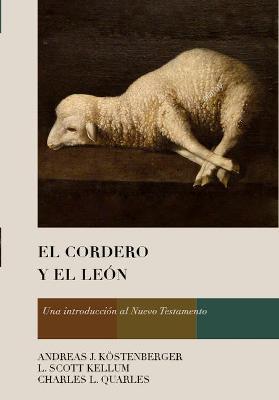 El Cordero Y El Le&#65533;n: Una Introducci&#65533;n Al Nuevo Testamento - Andreas J. K&#65533;stenberger