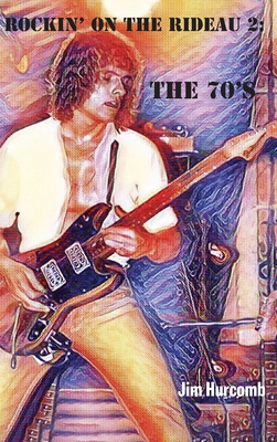 Rockin' on the Rideau 2: The 70's - Jim Hurcomb