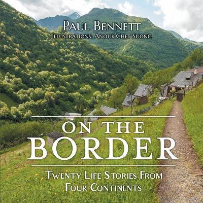 On the Border: Twenty Life Stories From Four Continents - Paul Bennett