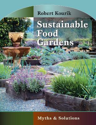 Sustainable Food Gardens: Myths and Solutions - Robert Kourik