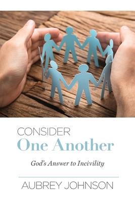 Consider One Another: God's Answer to Incivility - Aubrey Johnson