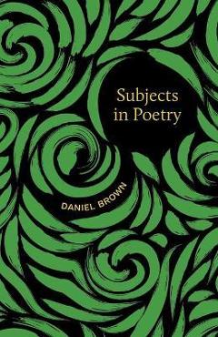 Poza produsului Subjects in Poetry - Daniel Brown