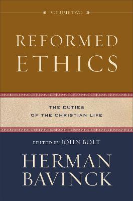Reformed Ethics: The Duties of the Christian Life - Herman Bavinck