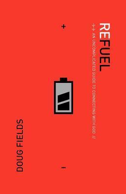 Refuel: An Uncomplicated Guide to Connecting with God - Doug Fields