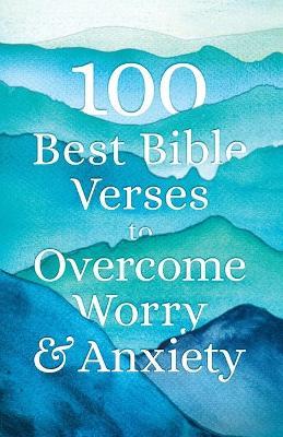100 Best Bible Verses to Overcome Worry and Anxiety - Baker Publishing Group