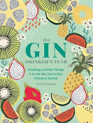 The Gin Drinker's Year: Drinking and Other Things to Do with Gin; Day by Day, Season by Season - Pyramid