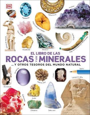 El Libro de Las Rocas Y Los Minerales: ...Y Otros Tesoros del Mundo Natural - Dk
