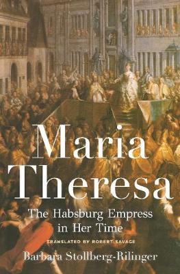 Maria Theresa: The Habsburg Empress in Her Time - Barbara Stollberg-rilinger