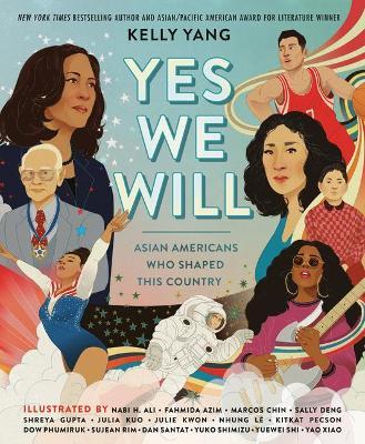 Yes We Will: Asian Americans Who Shaped This Country - Kelly Yang