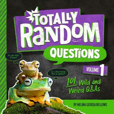Totally Random Questions Volume 1: 101 Wild and Weird Q&as - Melina Gerosa Bellows