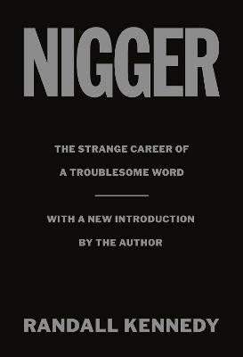 Nigger: The Strange Career of a Troublesome Word - With a New Introduction by the Author - Randall Kennedy