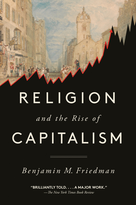 Religion and the Rise of Capitalism - Benjamin M. Friedman