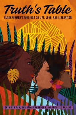 Truth's Table: Black Women's Musings on Life, Love, and Liberation - Christina Edmondson