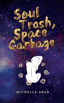 Soul Trash, Space Garbage - Michelle Awad