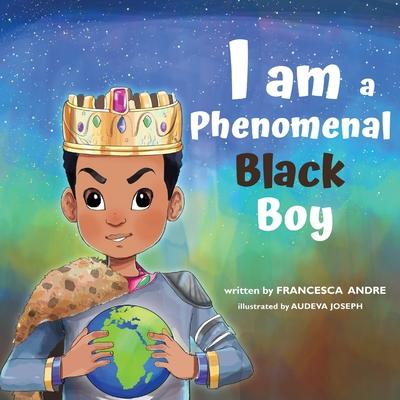 I Am a Phenomenal Black Boy - Francesca Andre