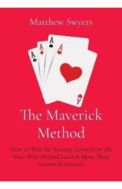 Coperta cărții 'The Maverick Method: How to Win the Startup Game from the Man Who Helped Launch More Than 100,000 Businesses - Matthew'