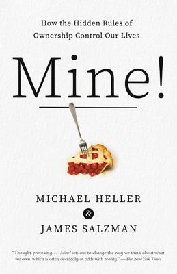 Mine!: How the Hidden Rules of Ownership Control Our Lives - Michael A. Heller