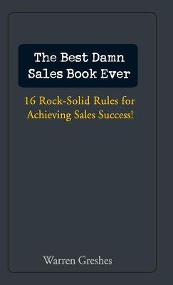 The Best Damn Sales Book Ever - Warren Greshes