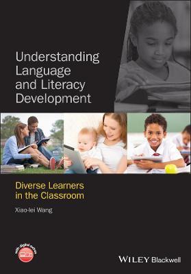 Understanding Language and Literacy Development: Diverse Learners in the Classroom - Xiao-lei Wang