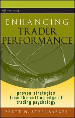 Enhancing Trader Performance: Proven Strategies from the Cutting Edge of Trading Psychology - Brett N. Steenbarger