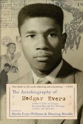 The Autobiography of Medgar Evers: A Hero's Life and Legacy Revealed Through His Writings, Letters, and Speeches - Myrlie Evers-williams