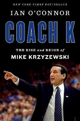 Coach K: The Rise and Reign of Mike Krzyzewski - Ian O'connor