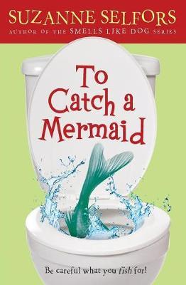 To Catch a Mermaid - Suzanne Selfors