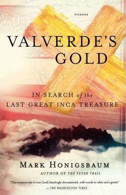 Valverde's Gold: In Search of the Last Great Inca Treasure - Mark Honigsbaum