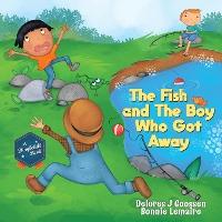 The Fish and The Boy Who Got Away - Delores J. Goossen
