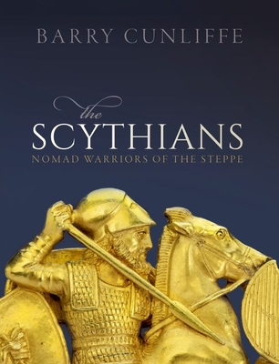 The Scythians: Nomad Warriors of the Steppe - Barry Cunliffe