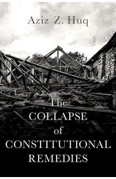 Poza produsului The Collapse of Constitutional Remedies - Aziz Z. Huq