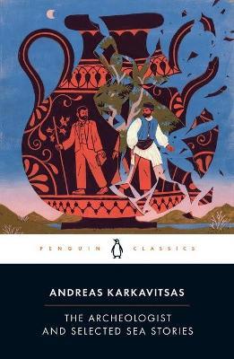 The Archeologist and Selected Sea Stories - Andreas Karkavitsas