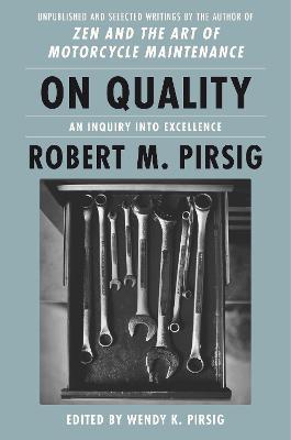 On Quality: An Inquiry Into Excellence: Unpublished and Selected Writings - Robert M. Pirsig
