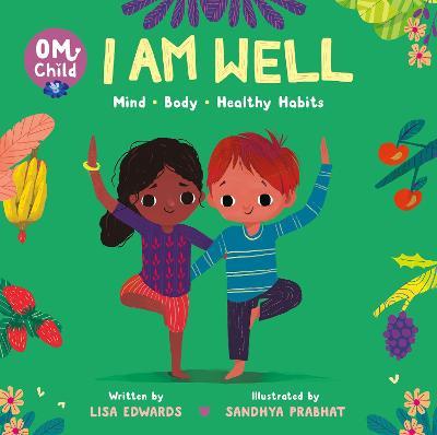 Om Child: I Am Well: Mind, Body, and Healthy Habits - Lisa Edwards