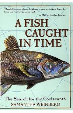 Coperta cărții 'A Fish Caught in Time: The Search for the Coelacanth - Samantha Weinberg'
