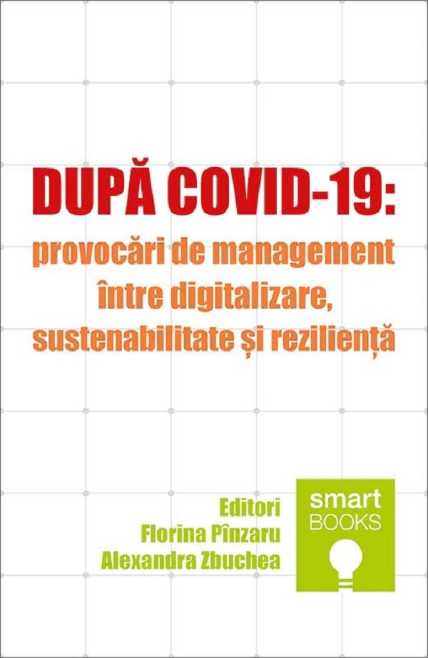 Dupa Covid-19: Provocari de management intre digitalizare, sustenabilitate si rezilienta - Florina Pinzaru, Alexandra Zbuchea