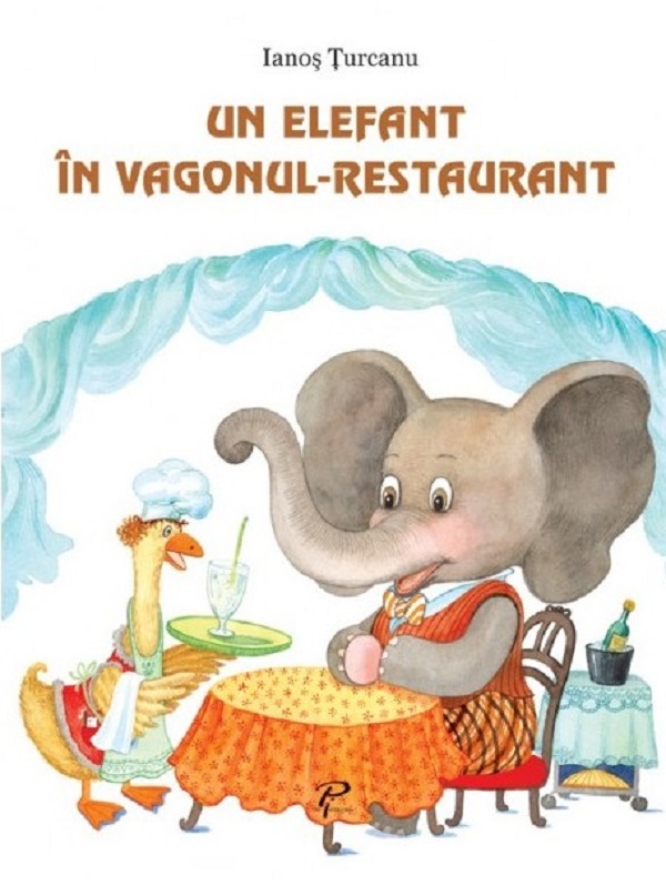 Un elefant in vagonul-restaurant - Ianos Turcanu