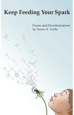 Coperta cărții 'Keep Feeding Your Spark: A Collection of Children's Poems to Nurture Critical Thinking, Curiosity, Gratitude and Humor'