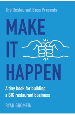 Make It Happen: A tiny book for building a BIG restaurant business - Ryan Gromfin