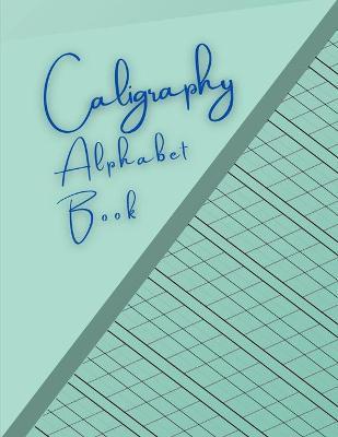 Caligraphy Alphabet Book: Left-Handed Calligraphy Set For Beginners - Daily Handwriting Practice Student Practice Book Learn Different Handwriti - Nopphakiao D. Achwichai