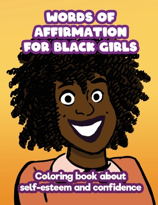 Words of Affirmation For Black Girls: Coloring Book About Self-Esteem and Confidence - A. J. Miller