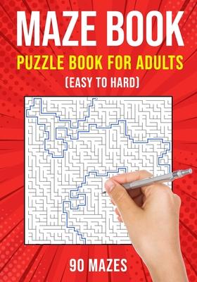 Maze Puzzle Books for Adults & Teens: 90 Easy to Hard Mazes - Puzzle King Publishing